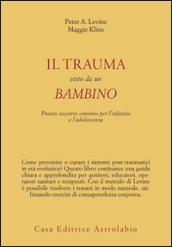 Il trauma visto da un bambino. Pronto soccorso emotivo per l infanzia