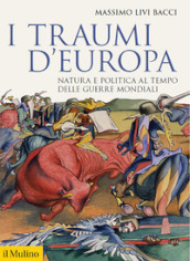 I traumi d Europa. Natura e politica al tempo delle guerre mondiali