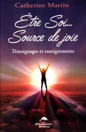 Être Soi... Source de joie : Témoignages et enseignements