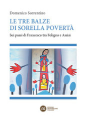 Le tre balze di sorella povertà. Sui passi di Francesco tra Foligno e Assisi