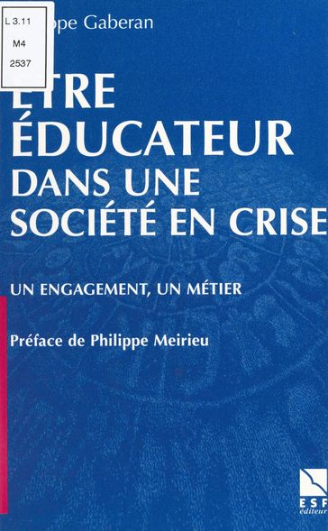 Être éducateur dans une société en crise : un engagement, un métier - Philippe Gaberan - Philippe Meirieu