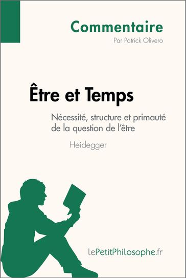 Être et Temps de Heidegger - Nécessité, structure et primauté de la question de l'être (Commentaire) - Patrick Olivero - lePetitPhilosophe