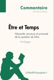 Être et Temps de Heidegger - Nécessité, structure et primauté de la question de l être (Commentaire)