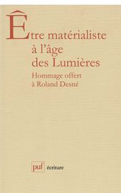 Être matérialiste à l âge des Lumières. Mélanges offerts à R. Desné