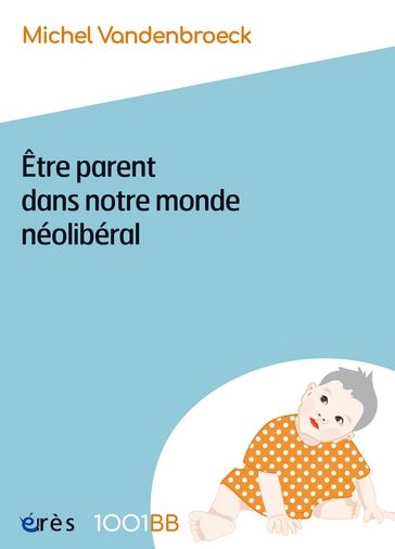 Être parent dans notre monde néolibéral - 1001BB n°189 - Michel Vandenbroeck