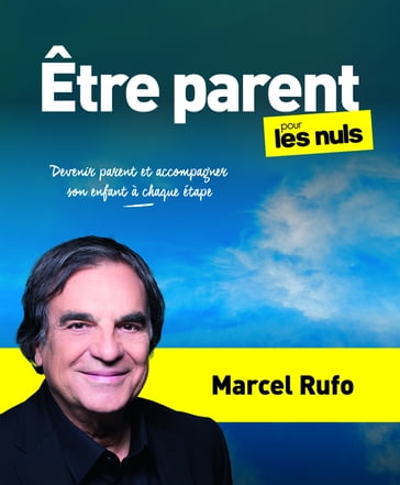 Être parent pour les Nuls - Devenir parent et accompagner son enfant à chaque étape - Marcel Rufo