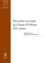 Être poète au temps de Charles d Orléans (XVe siècle)