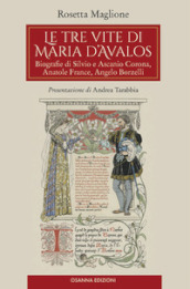 Le tre vite di Maria d Avalos. Biografie di Silvio e Ascanio Corona, Anatole France, Angelo Borzelli