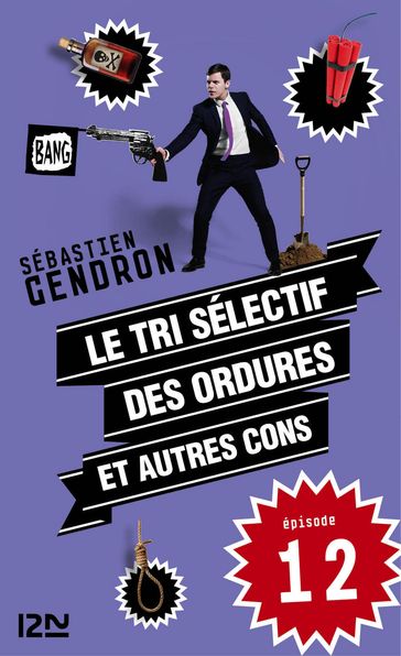 Le tri sélectif des ordures et autres cons - épisode 12 - Sébastien Gendron