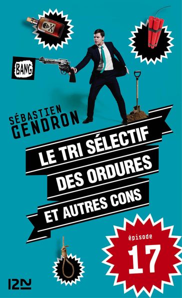 Le tri sélectif des ordures et autres cons - épisode 17 - Sébastien Gendron