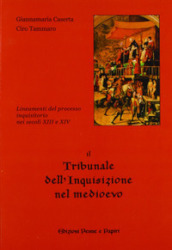 Il tribunale dell inquisizione nel Medioevo. Lineamenti del processo inquisitorio nei secoli XIII e XIV