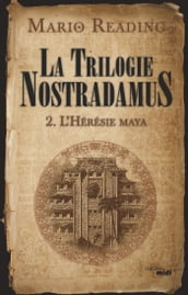 La trilogie Nostradamus t02 L Hérésie maya