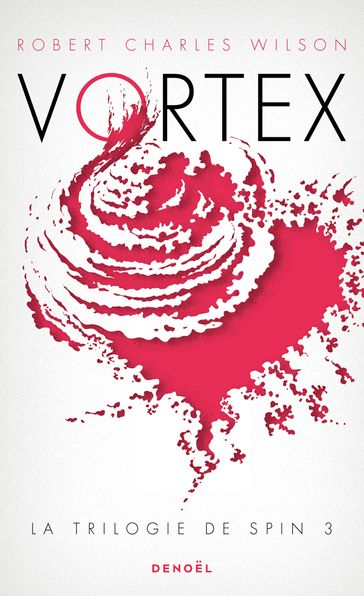 La trilogie de Spin (Tome 3) - Vortex - Robert Charles Wilson