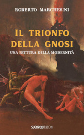 il trionfo della gnosi. Una lettura della modernità