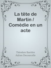 La tête de Martin / Comédie en un acte