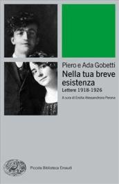 Nella tua breve esistenza. Lettere 1918-1926. Nuova ediz.