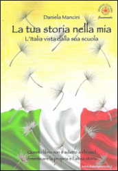 La tua storia nella mia. L Italia vista dalla sua scuola