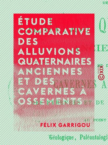 Étude comparative des alluvions quaternaires anciennes et des cavernes à ossements - Félix Garrigou