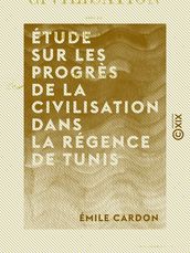 Étude sur les progrès de la civilisation dans la régence de Tunis