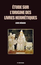 Étude sur l origine des livres Hermétiques