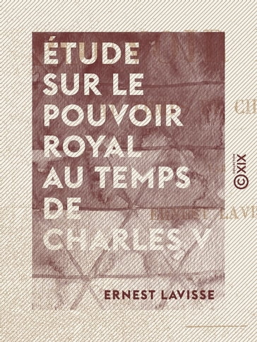 Étude sur le pouvoir royal au temps de Charles V - Ernest Lavisse