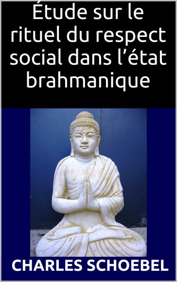 Étude sur le rituel du respect social dans l'état brahmanique - Charles Schoebel