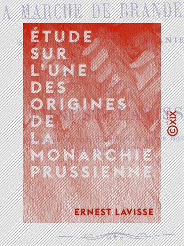 Étude sur l'une des origines de la monarchie prussienne - Ernest Lavisse