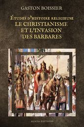 Études d histoire religieuse : Le Christianisme et l Invasion des Barbares