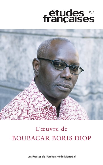 Études françaises. Volume 55, numéro 3, 2019 - Josias Semujanga - Christian Uwe - Mbaye Diouf - Christiane Ndiaye - Liana Nissim - Cheikh Mouhamadou Soumoune Diop - Boubacar Boris Diop - Lucie Bourassa - Sylvie SERVOISE - Stéphane Vachon