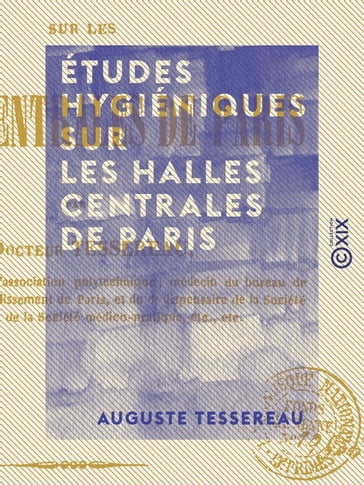 Études hygiéniques sur les halles centrales de Paris - Auguste Tessereau