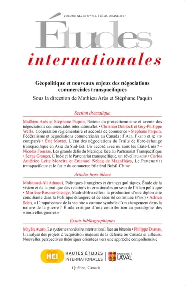 Études internationales. Volume 48 numéro 3-4 été-automne 2017 - Mathieu Arès - Stéphane Paquin - Christian Deblock - Guy-Philippe Wells - Éric Mottet - Nicolas Pierre Foucras - Serge Granger - Carlos Américo Leite Moreira - Emanuel Sebag de Magalhães - Mohamed-Ali Adraoui - Marlène Rosano-Grange - Adrien Schu - Maylis Avaro - Philippe Dumas - Alessandra Bonci - Guillaume Beaumier - Valérie Harvey - Jérémie Ruellan - Marie-Soleil Normandin - Maryliz Racine - Andréanne Bissonnette - Nicolas Paquet - Claude Comtois - Kevin Kalomeni