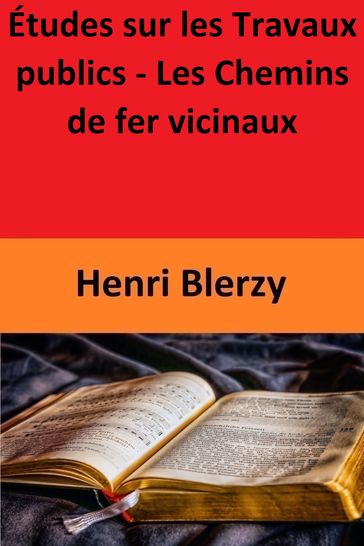 Études sur les Travaux publics - Les Chemins de fer vicinaux - Henri Blerzy