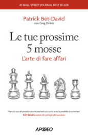 Le tue prossime 5 mosse. L arte di fare affari