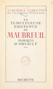 La tumultueuse existence de Maubreuil, marquis d Orvault
