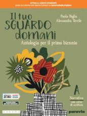 Il tuo sguardo domani. Con corso di scrittura. Per le Scuole superiori. Con e-book. Con espansione online. Vol. 1