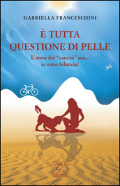 E tutta questione di pelle. L anno del «cancro» ma... io sono bilancia!