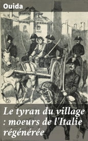 Le tyran du village : moeurs de l Italie régénérée