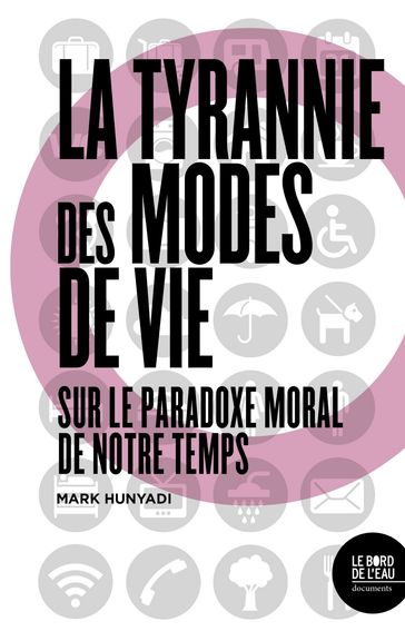 La tyrannie des modes de vie Sur le paradoxe moral de notre temps - Mark Hunyadi