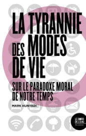 La tyrannie des modes de vie Sur le paradoxe moral de notre temps