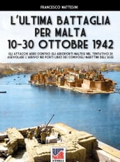L ultima battaglia per Malta 10-30 ottobre 1942