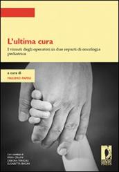 L ultima cura. I vissuti degli operatori in due reparti di oncologia pediatrica