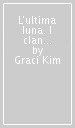 L ultima luna. I clan magici di Koreatown. Vol. 2