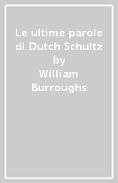 Le ultime parole di Dutch Schultz