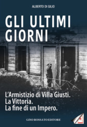 Gli ultimi giorni. L armistizio di Villa Giusti. La vittoria. La fine di un impero