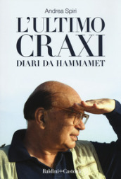 L ultimo Craxi. Diari da Hammamet