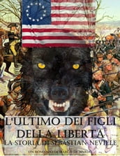 L ultimo dei Figli della Libertà - La storia di Sebastian Neville