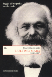 L ultimo Marx 1881-1883. Saggio di biografia intellettuale
