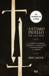 L ultimo duello. The last duel. Una storia di scandali, intrighi e un confronto all ultimo sangue per la verità