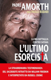 L ultimo esorcista. La mia battaglia contro Satana