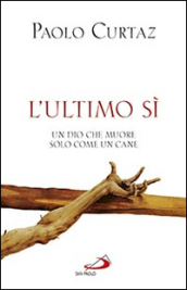 L ultimo sì. Un Dio che muore solo come un cane